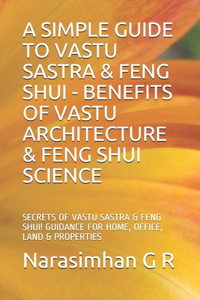 Simple Guide to Vastu Sastra & Feng Shui - Benefits of Vastu Architecture & Feng Shui Science.