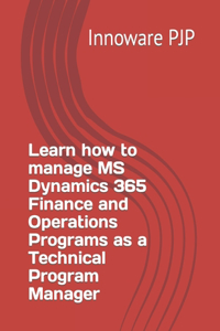 Learn how to manage MS Dynamics 365 Finance and Operations Programs as a Technical Program Manager