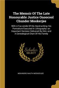 Memoir Of The Late Honourable Justice Onoocool Chunder Mookerjee