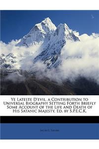 Ye Lateste D'Evil, a Contribution to Universal Biography Setting Forth Briefly Some Account of the Life and Death of His Satanic Majesty, Ed. by S.P.E.C.K.