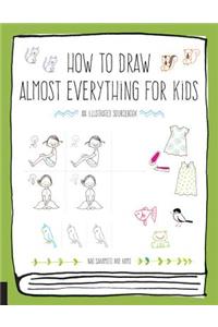 How to Draw Almost Everything for Kids