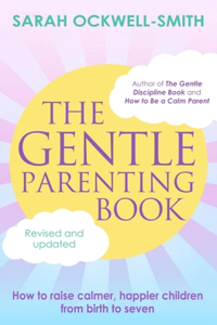 Gentle Parenting Book: How to Raise Calmer, Happier Children from Birth to Seven