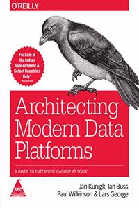 Architecting Modern Data Platforms: A Guide to Enterprise Hadoop at Scale
