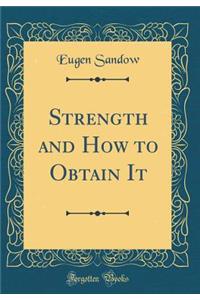 Strength and How to Obtain It (Classic Reprint)