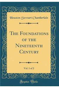 The Foundations of the Nineteenth Century, Vol. 1 of 2 (Classic Reprint)