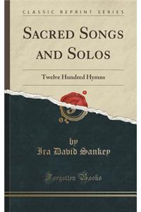 Sacred Songs and Solos: Twelve Hundred Hymns (Classic Reprint)