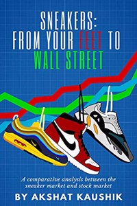 SNEAKERS: FROM YOUR FEET TO WALL STREET - A comparative analysis of the sneaker market and stock market