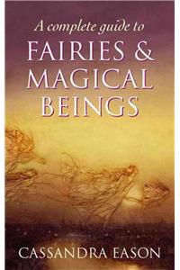 A Complete Guide To Fairies And Magical Beings