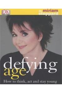 Defying Age: How To Think, Act And Stay Young