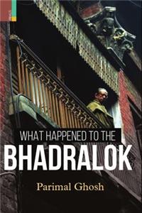 What Happened to the Bhadralok?