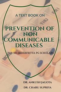 A TEXT BOOK ON PREVENTION OF NON COMMUNICABLE DISEASES: FOR SWASTHAVRITTA PG SCHOLARS
