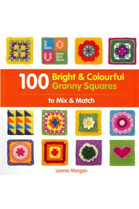 100 Bright & Colourful Granny Squares to Mix & Match