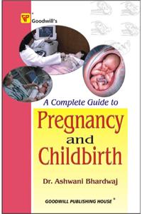 A Complete Guide To Pregnancy And Childbirth