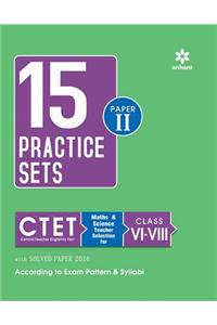 15 Practice Sets CTET Paper-II Central Teacher Eligibility Test Paper II Maths & Science Teacher Selection for Class VI-VIII