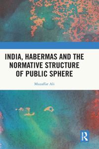 India, Habermas and the Normative Structure of Public Sphere