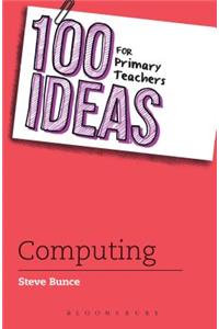 100 Ideas for Primary Teachers: Computing