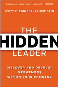 The Hidden Leader: Discover and Develop Greatness Within Your Company