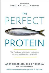 Perfect Protein: The Fish Lover's Guide to Saving the Oceans and Feeding the World