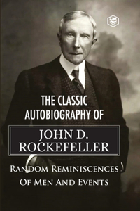 Classic Autobiography of John D. Rockefeller Random Reminiscences of Men and Events