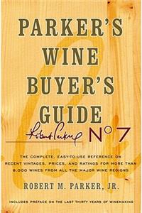Parker's Wine Buyer's Guide: The Complete, Easy-To-Use Reference on Recent Vintages, Prices, and Ratings for More Than 8,000 Wines from All the Major Wine Regions