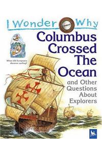 I Wonder Why Columbus Crossed Ocean and Other Questions About Explorers