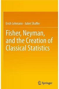 Fisher, Neyman, and the Creation of Classical Statistics