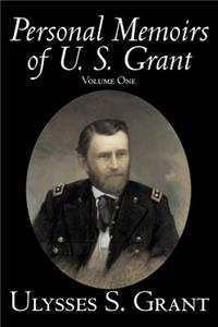 Personal Memoirs of U. S. Grant, Volume One, History, Biography