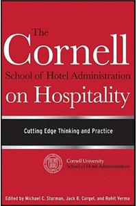 The Cornell School of Hotel Administration on Hospitality: Cutting Edge Thinking and Practice