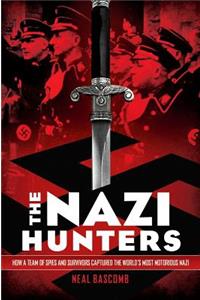 Nazi Hunters: How a Team of Spies and Survivors Captured the World's Most Notorious Nazi