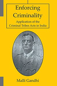 Enforcing Criminality: Application of the Criminal Tribes Acts in India