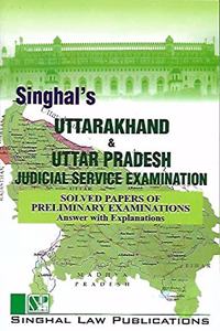 Singhal'S Uttarakhand And Uttar Pradesh Judicial Service Examination (Solved Papers Of Preliminary Examinations Answers With Explanations)
