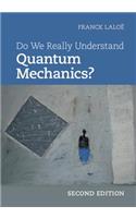 Do We Really Understand Quantum Mechanics?