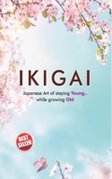 Ikigai : Japanese Art of staying Young.. While growing Old