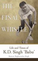 The Final Whistle: Life and Times of K D Singh 'Babu'