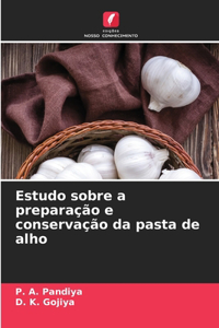 Estudo sobre a preparação e conservação da pasta de alho