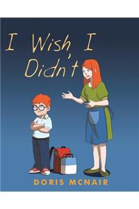 I Wish I Didn't