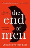 The End of Men: The must-read debut of 2021 that everyone?s talking about, from a bold new voice in fiction