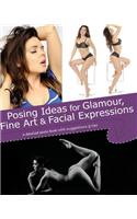Posing Ideas for Glamour, Fine Art and Facial Expressions