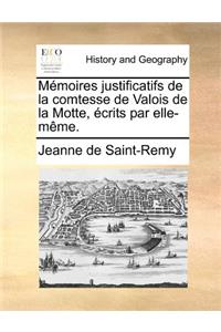 Mémoires justificatifs de la comtesse de Valois de la Motte, écrits par elle-même.