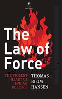 The Law of Force: The Violent Heart of Indian Politics