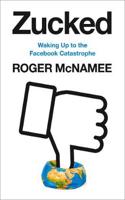 Zucked : Waking Up to the Facebook Catastrophe