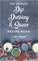 Ultimate Dip, Dressing & Sauce RECIPE BOOK