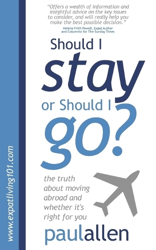 Should I Stay or Should I Go?: The Truth About Moving Abroad and Whether it's Right for You(English)