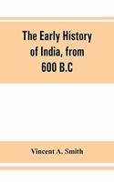 early history of India, from 600 B.C. to the Muhammadan conquest, including the invasion of Alexander the Great