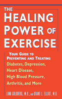 The Healing Power of Exercise: Your Guide to Preventing and Treating Diabetes, Depression, Heart Disease, High Blood Pressure, Arthritis,