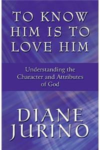 To Know Him Is to Love Him