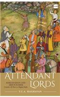 Attendant Lords: Bairam Khan and Abdur Rahim, Courtiers and Poets in Mughal India