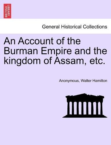 Account of the Burman Empire and the kingdom of Assam, etc.