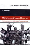Monuments, Objects, Histories: Institutions Of Art In Colonial And Postcolonial India