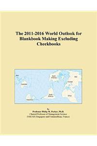 The 2011-2016 World Outlook for Blankbook Making Excluding Checkbooks